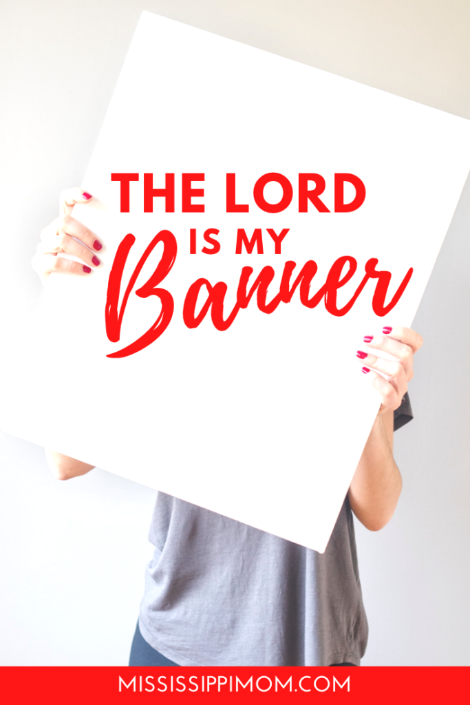 The Lord is My Banner | MississippiMom.com